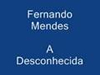 FERNANDO MENDES - A DESCONHECIDA